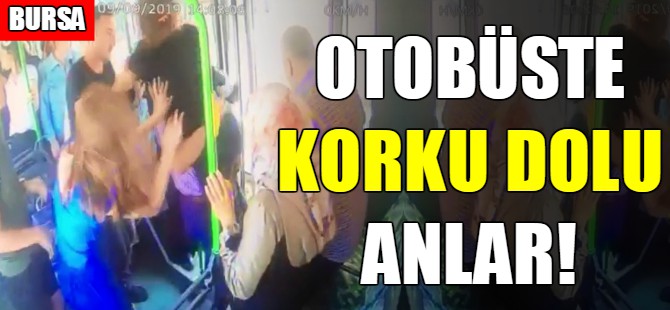Bursa'da otobüste büyük panik!