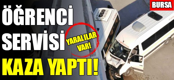 Bursa'da öğrenci servisi kaza yaptı