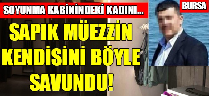 Sabık müezzin kendisini bu sözlerle savundu
