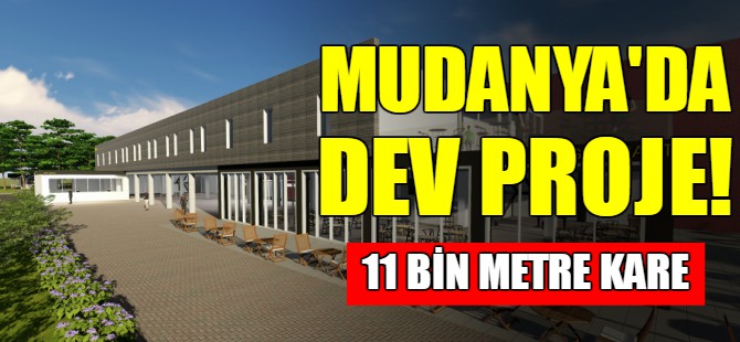 Mudanya'da dev proje!