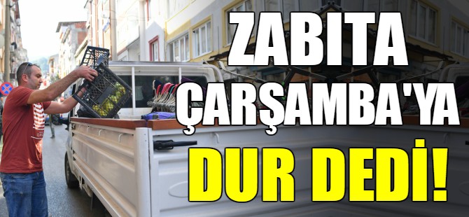 Bursa'da zabıta Çarşamba bölgesinde!