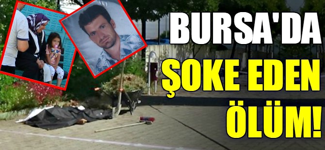 Bursa'da şoke eden ölüm!