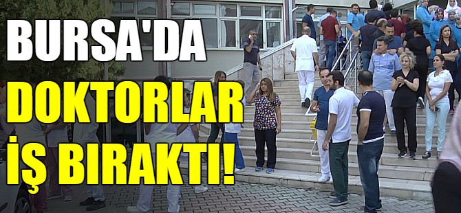 Bursa'da doktorlar iş bıraktı