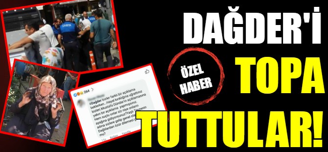 DAĞDER'i topa tuttular