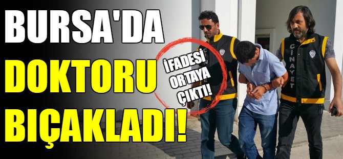Bursa'da doktoru bıçaklayan zanlı tutuklandı
