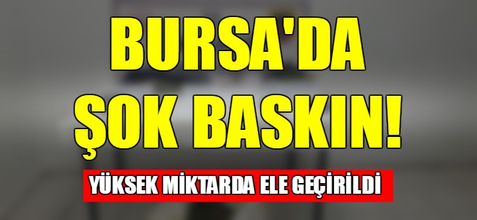 Bursa'da uyuşturucu operasyonu!