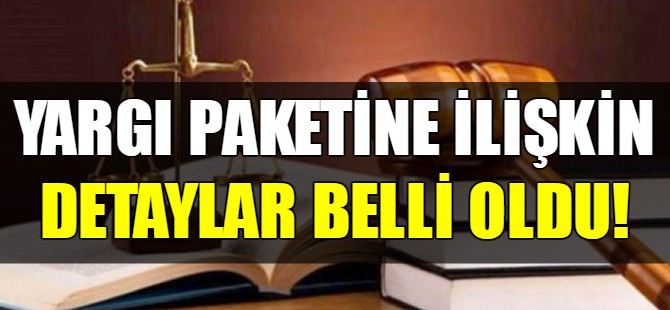 Yargı paketinin detayları belli oldu