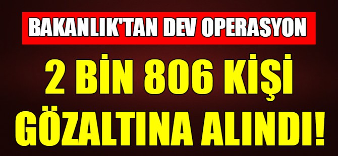 İçişleri Bakanlığı'ndan dev operasyon