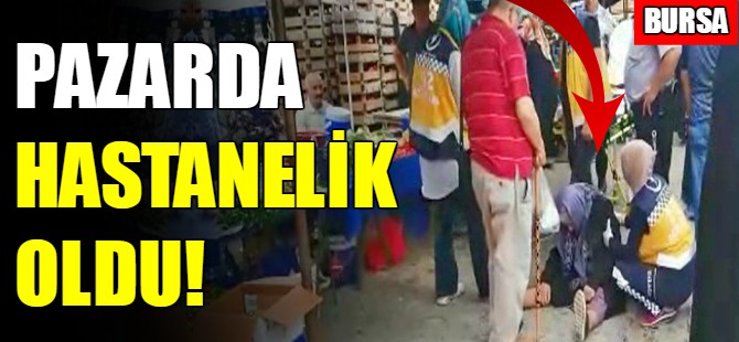 Bursa'da yaşlı kadın pazarda hastanelik oldu!