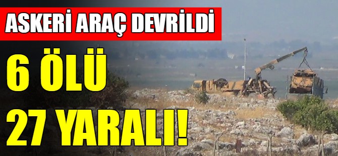 Askeri araç devrildi: 6 ölü!