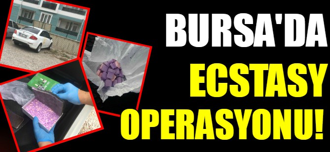 Bursa'da ecstasy operasyonu!