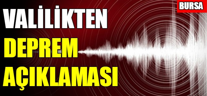 Bursa Valiliğinden deprem açıklaması!
