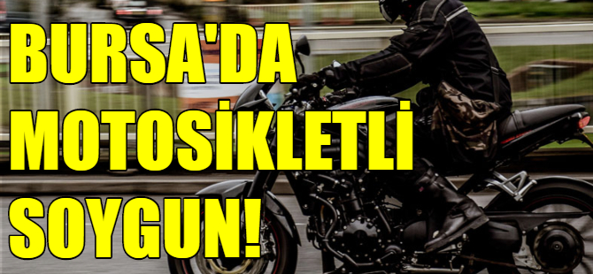Bursa'da motosikletli hırsız alarmı!