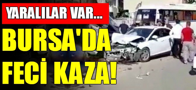 Bursa'da feci kaza!