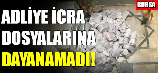 Adliye icra dosyalarına dayanamadı!