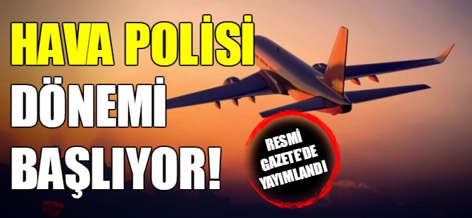 Hava polisi dönemi başlıyor!