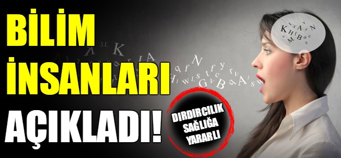 Dırdır sağlığa yararlı!