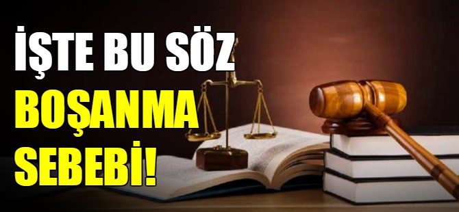 İşte bu söz boşanma sebebi