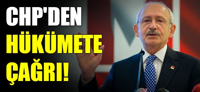 CHP'den hükümete çağrı!