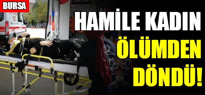 Hamile kadın ölümden döndü