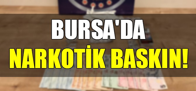 Bursa'da sentetik operasyonu!