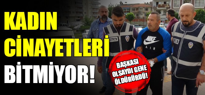 Kadın cinayeti bitmiyor!