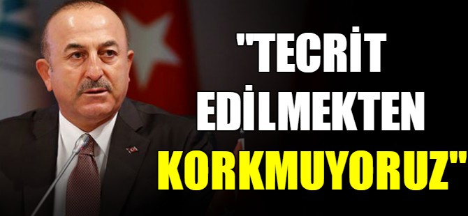 "Tecrit edilmekten korkmuyoruz"