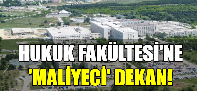 Hukuk Fakültesi'ne 'maliyeci' dekan!