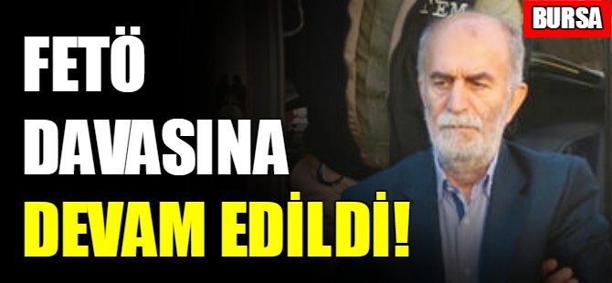 Bursa'daki FETÖ davasına devam edildi
