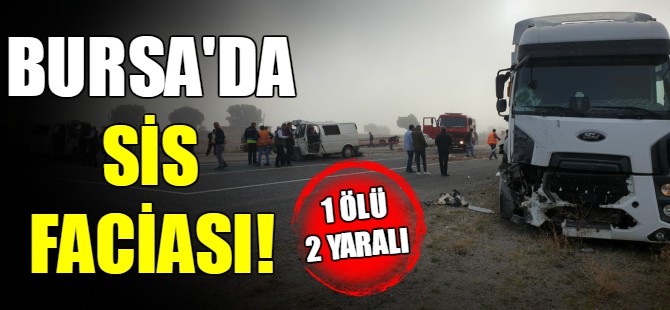 Bursa'da sis faciası: 2 ölü 1 yaralı