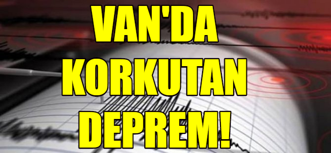 Van'da korkutan deprem!