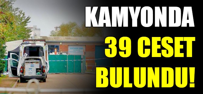 Kamyonda 39 ceset bulundu