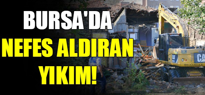 Bursa'da nefes aldıran yıkım