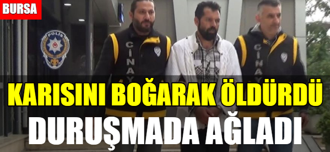 Bursa'da karısını boğarak öldürdü