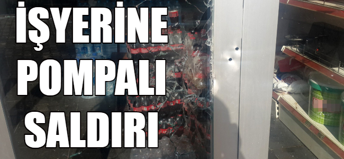 İşyerini kurşunladılar