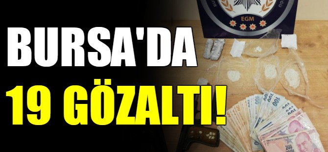 Bursa'da 19 gözaltı!