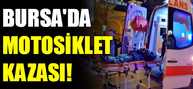 Bursa'da motosiklet kazası!