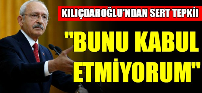 "Bunu kabul etmiyorum"