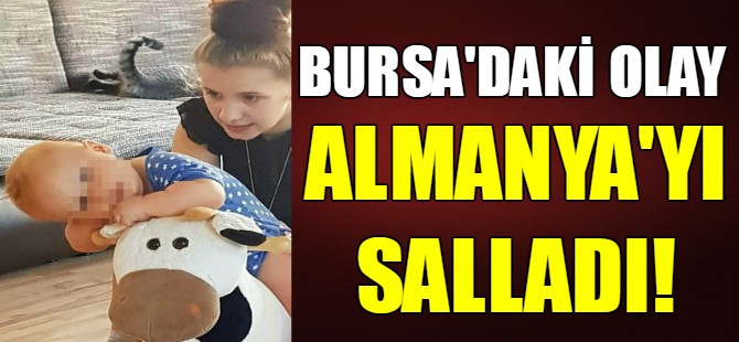 Bursa'daki olay Almanya'yı salladı