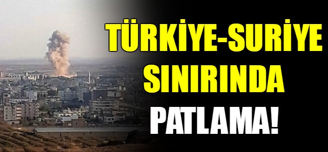 Türkiye - Suriye sınırında patlama