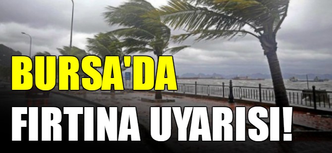 Bursa'da fırtına uyarısı