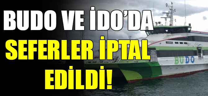 BUDO ve İDO’da seferler iptal edildi