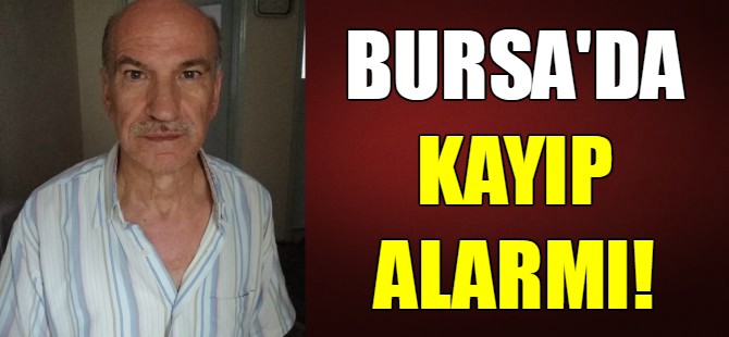 Bursa'da kayıp alarmı