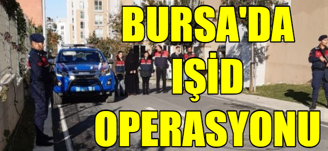 Bursa'da IŞİD operasyonu!
