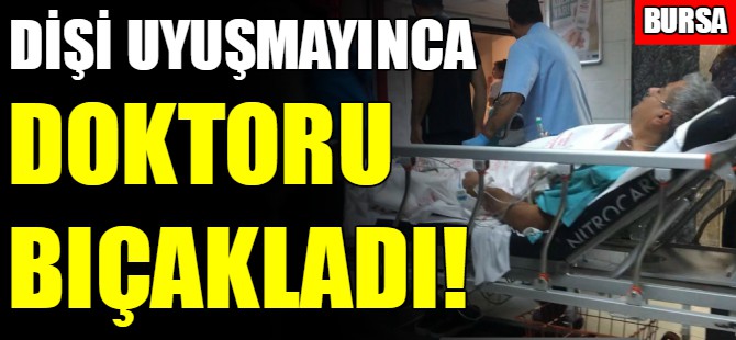 Dişi uyuşmayınca doktoru bıçakladı