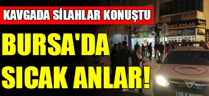 Bursa'da sıcak anlar