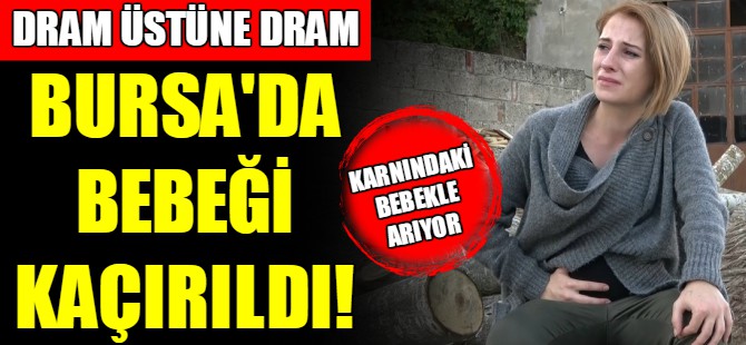 Bursa'da çocuğu kaçırıldı!
