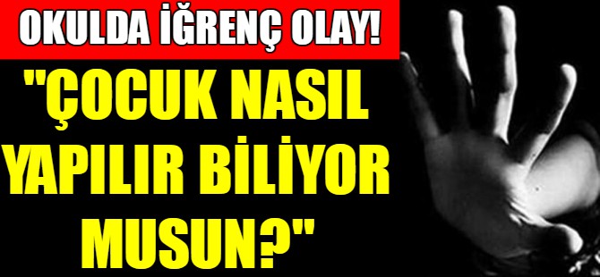 Okulda iğrenç olay!