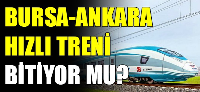 Ankara Bursa hızlı treni 2020 sonunda bitebilir