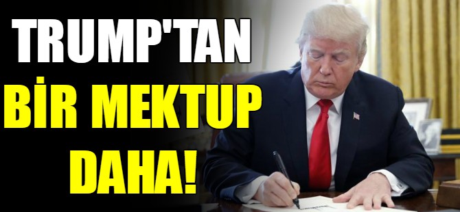 Trump'tan bir mektup daha!